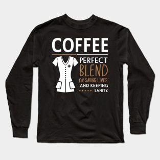 Coffee Perfect Blend for Saving Lives and Keeping Sanity Long Sleeve T-Shirt